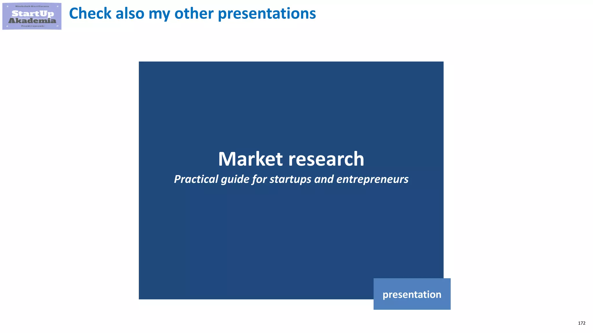 172
Market research
Practical guide for startups and entrepreneurs
presentation
Check also my other presentations
 