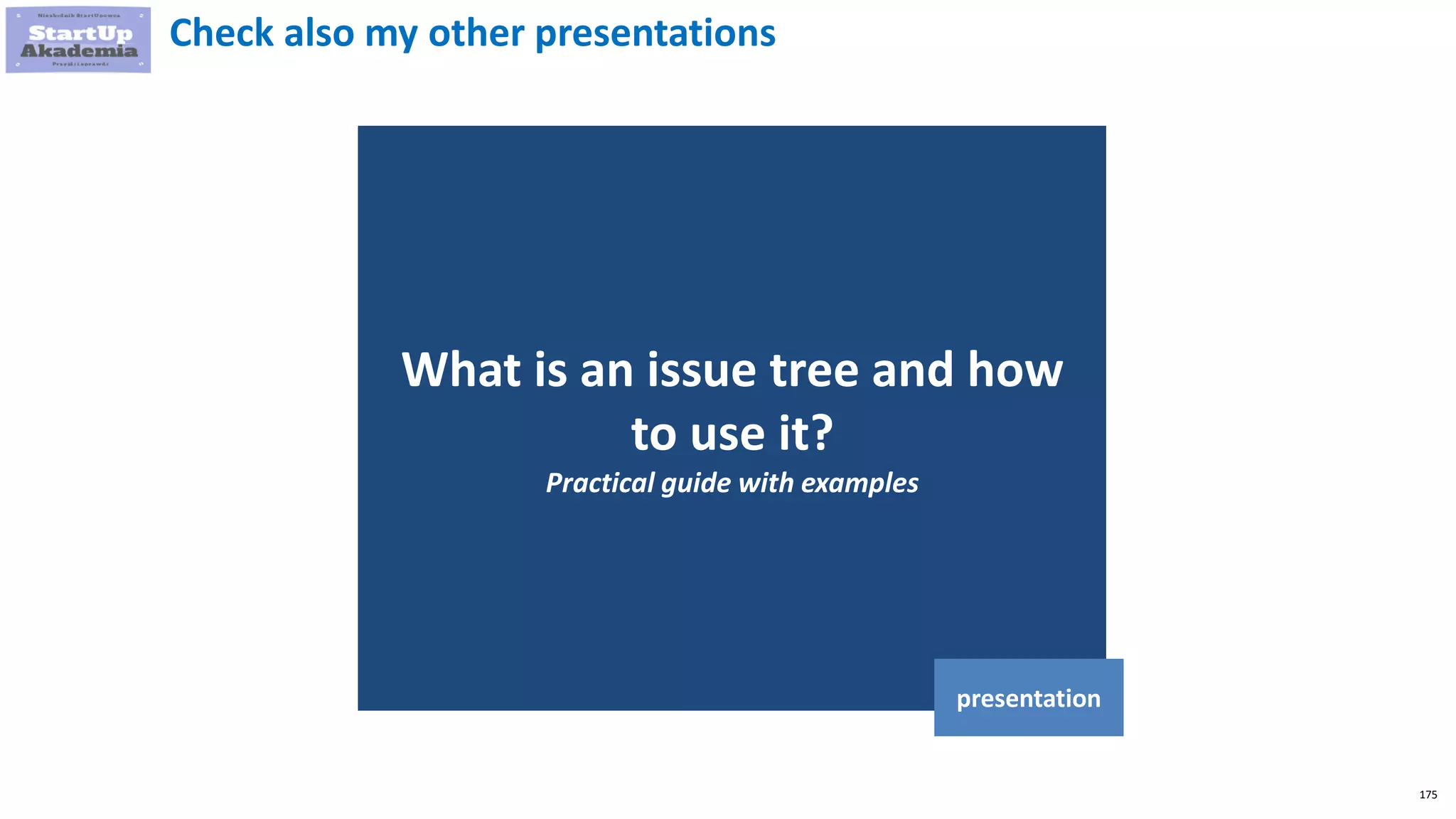 175
What is an issue tree and how
to use it?
Practical guide with examples
presentation
Check also my other presentations
 