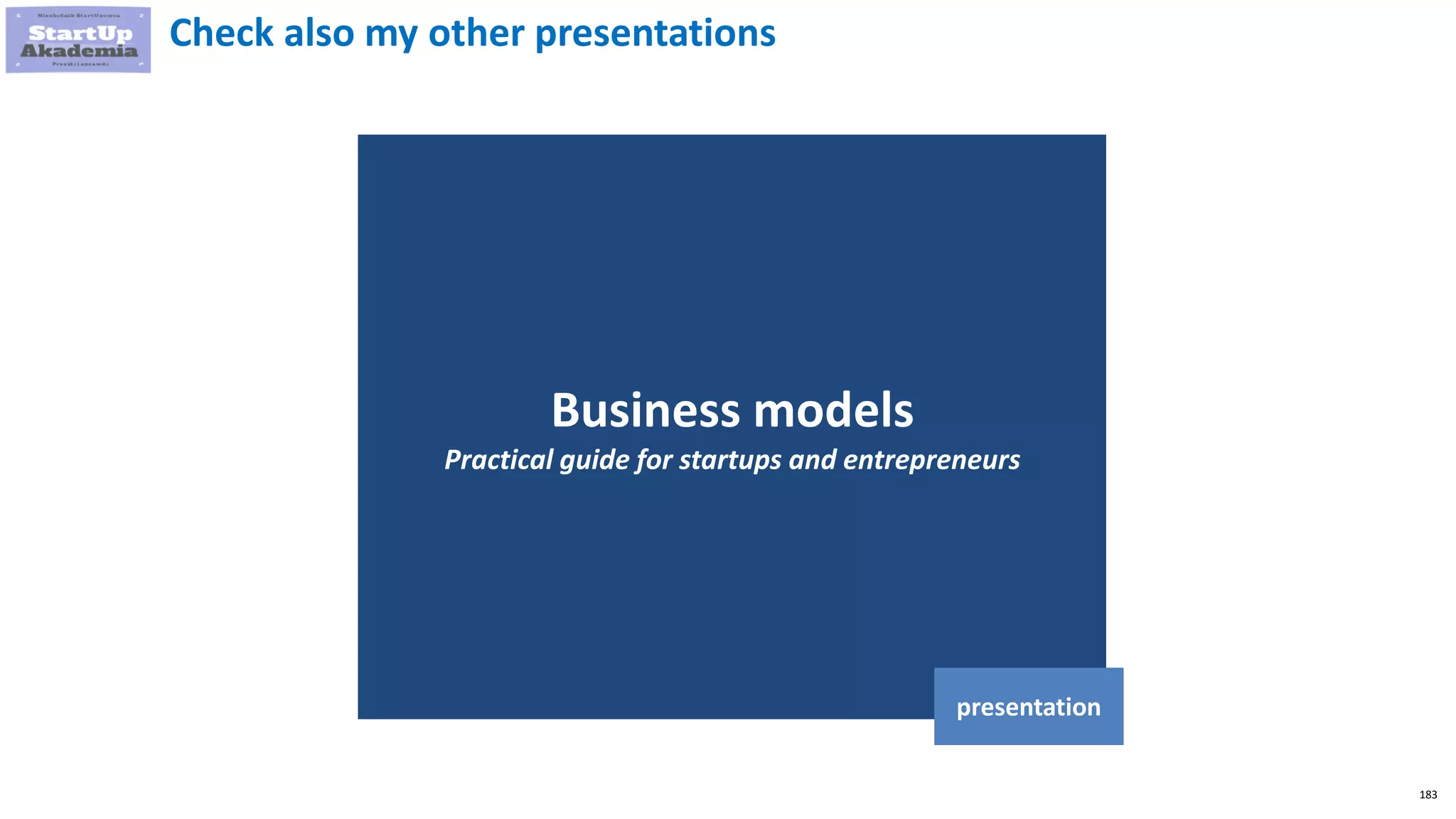 183
Business models
Practical guide for startups and entrepreneurs
presentation
Check also my other presentations
 