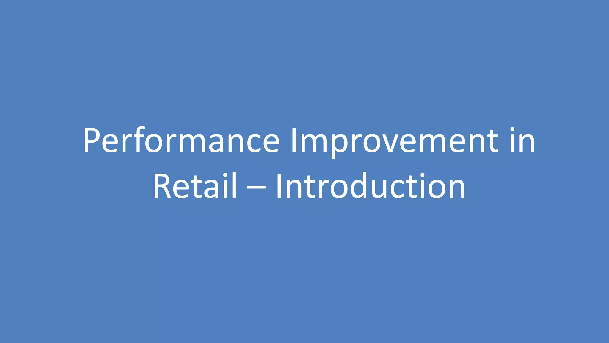 29
Performance Improvement in
Retail – Introduction
 