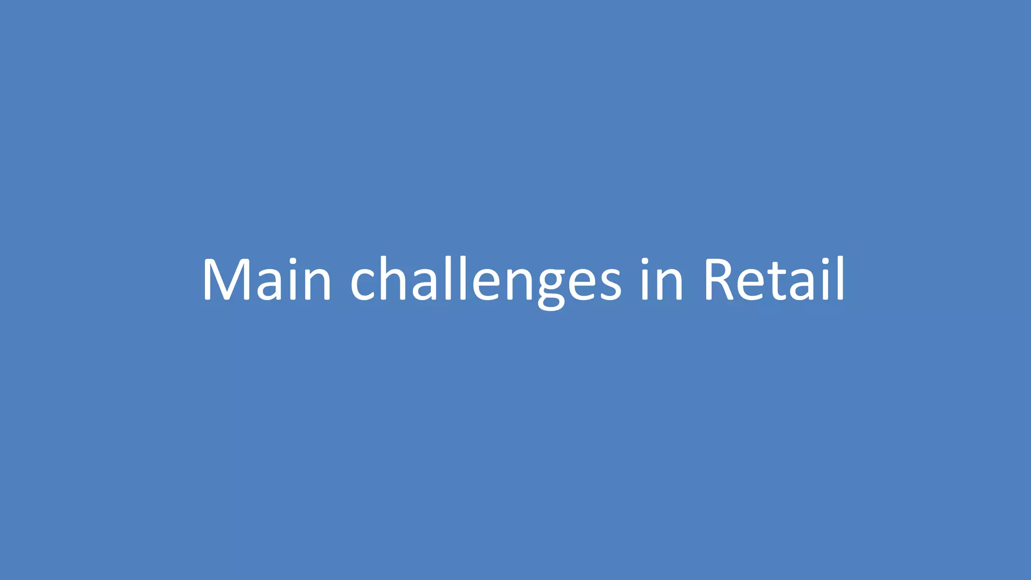 35
Main challenges in Retail
 