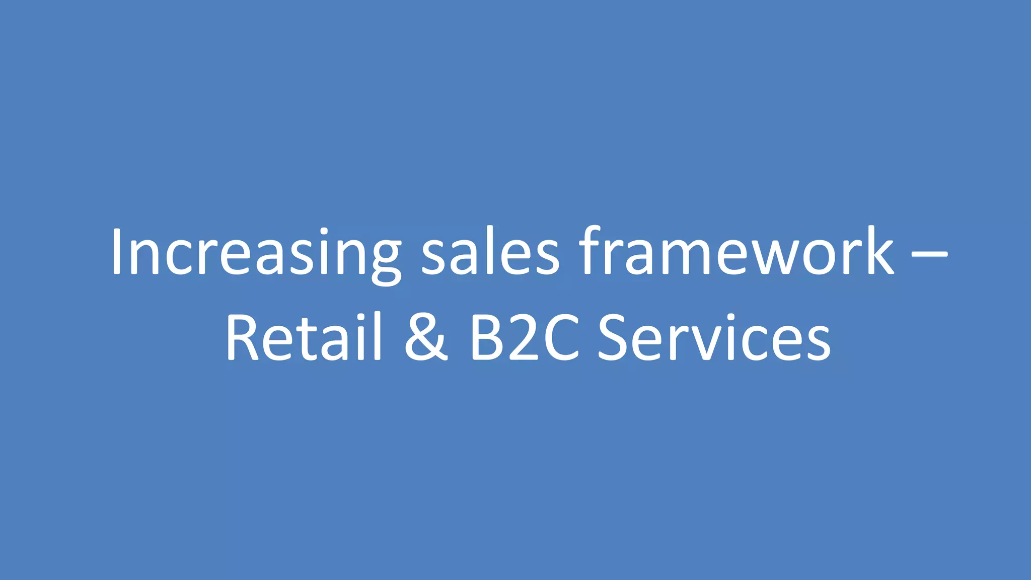 51
Increasing sales framework –
Retail & B2C Services
 