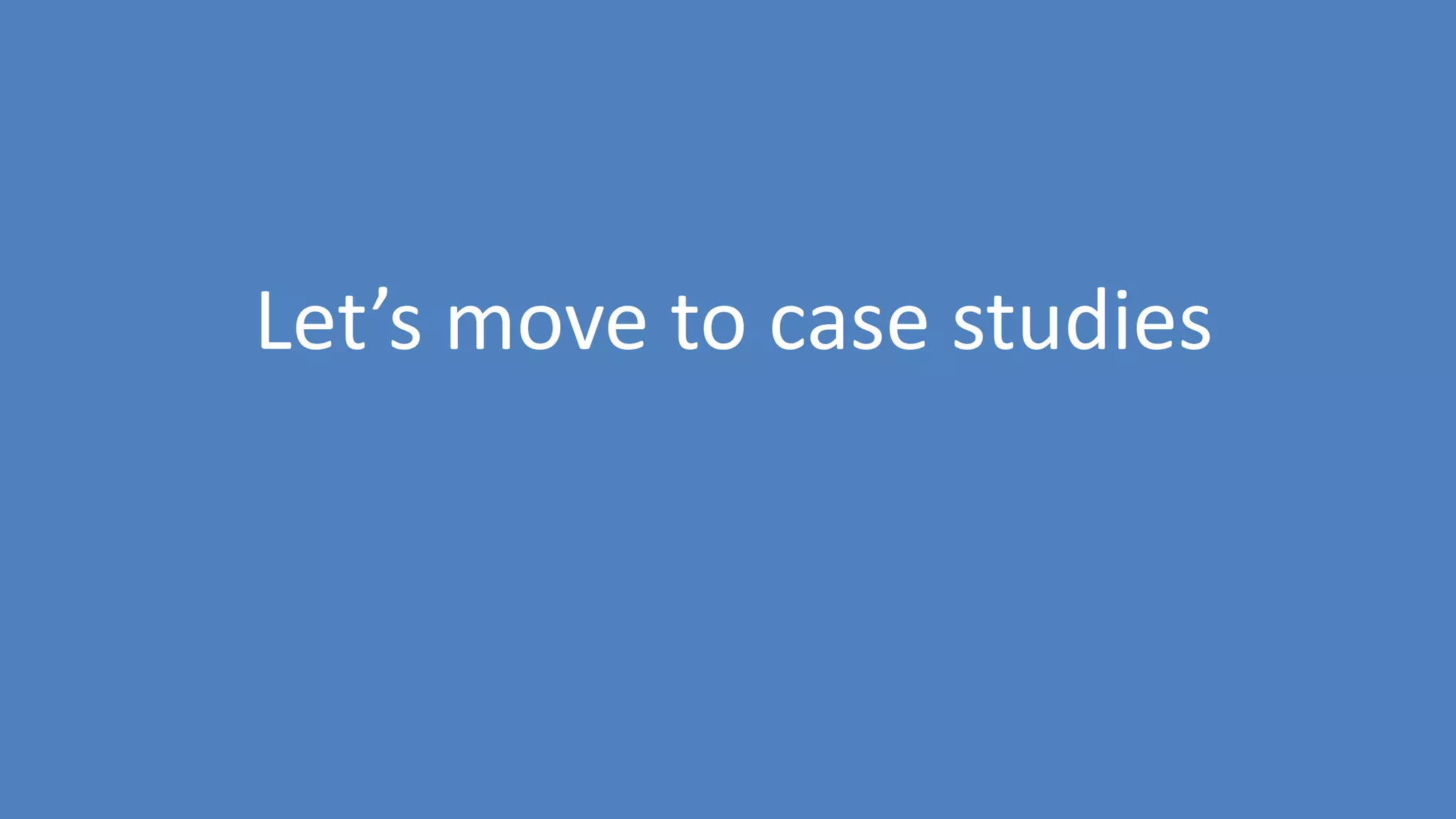 63
Let’s move to case studies
 