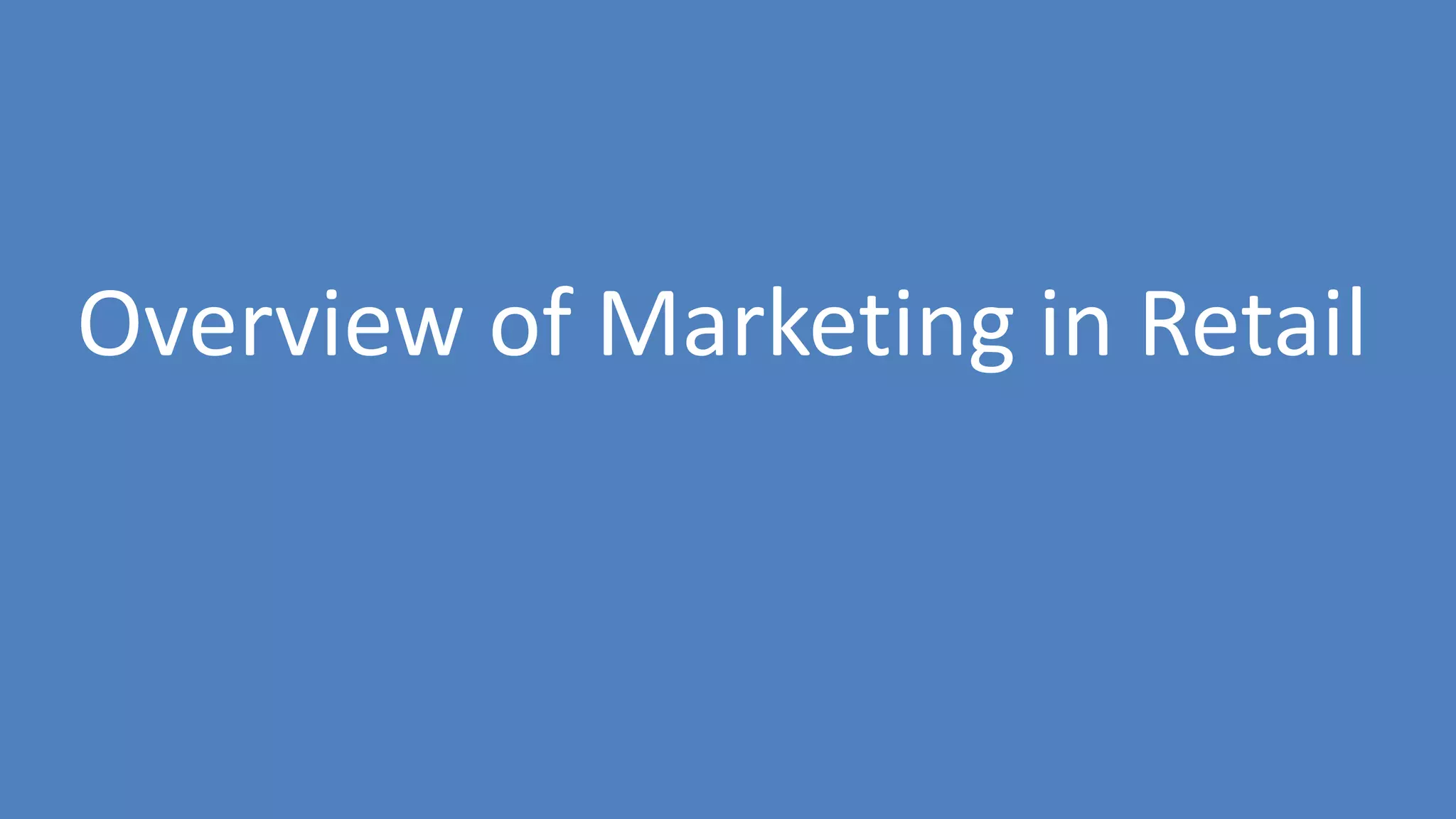 72
Overview of Marketing in Retail
 