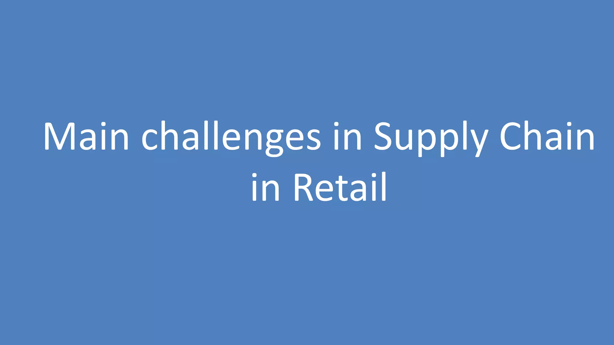 80
Main challenges in Supply Chain
in Retail
 