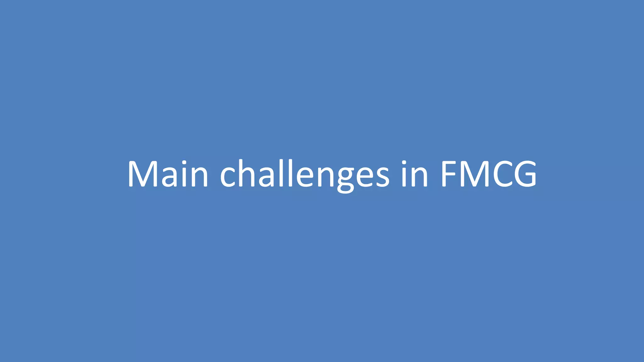 95
Main challenges in FMCG
 