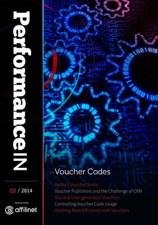 Voucher Codes 
Today’s Voucher Scene 
Voucher Publishers and the Challenge of CRM 
Social & User-generated Vouchers 
Controlling Voucher Code Usage 
Working More Efficiently with Vouchers 
Q2 // 2014 
Sponsored by 
 