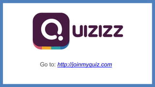 Go to: http://joinmyquiz.com
 