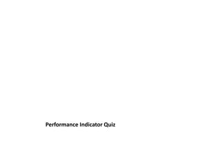 Performance Indicator Quiz
 