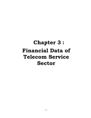 57
Chapter 3 :
Financial Data of
Telecom Service
Sector
 