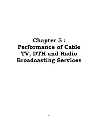 80
Chapter 5 :
Performance of Cable
TV, DTH and Radio
Broadcasting Services
 