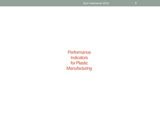 Performance
Indicators
for Plastic
Manufacturing
Suni Vatnhamar 2016 1
 