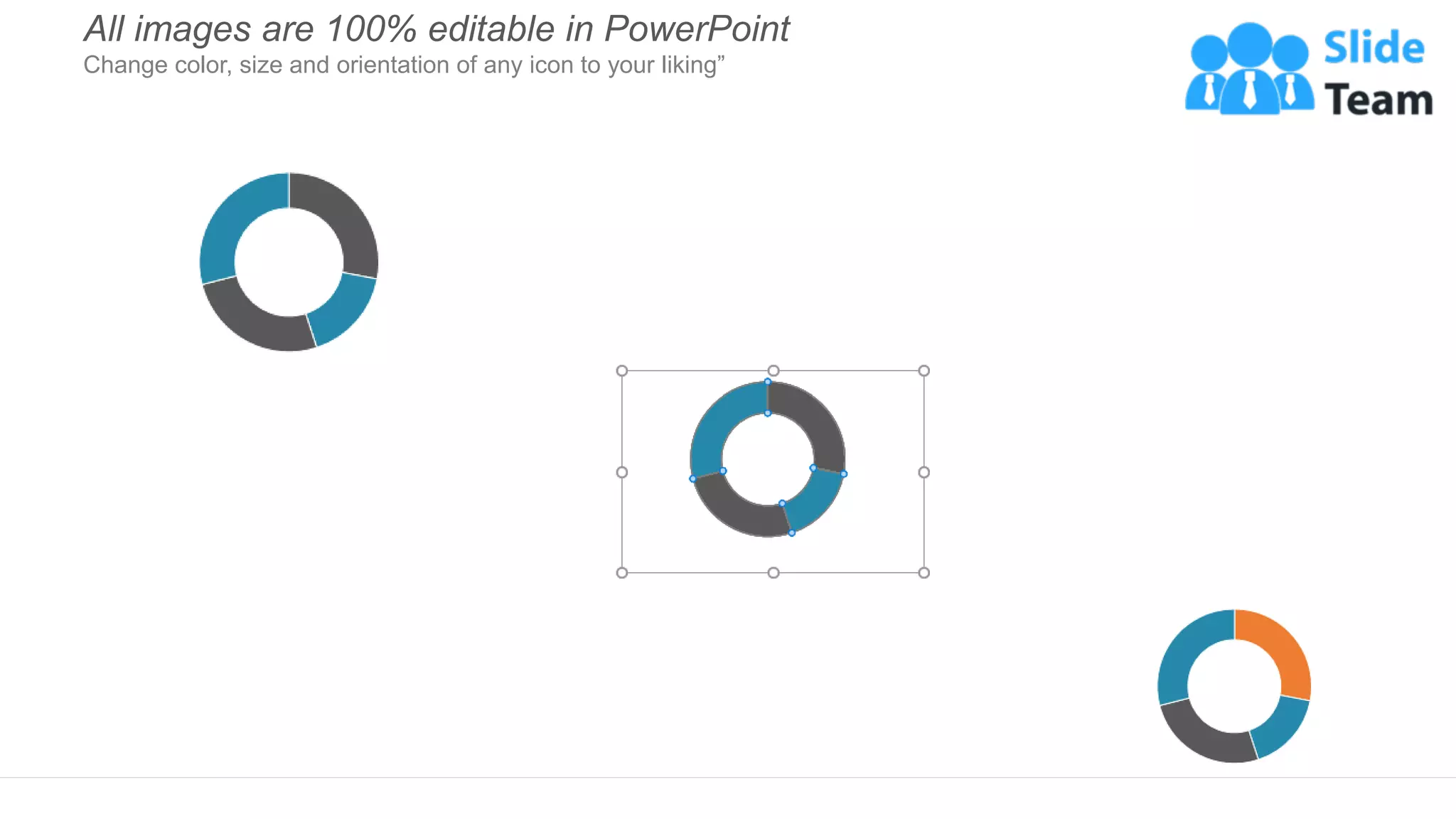 All images are 100% editable in PowerPoint
Change color, size and orientation of any icon to your liking”
 