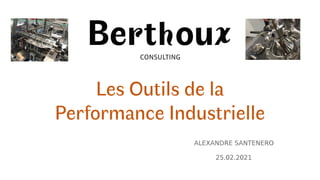 Les Outils de la
Performance Industrielle
	
	
	
	
	
	
ALEXANDRE SANTENERO
	
	
	
	
	
	
	
	


25.02.2021
	
	
	
 