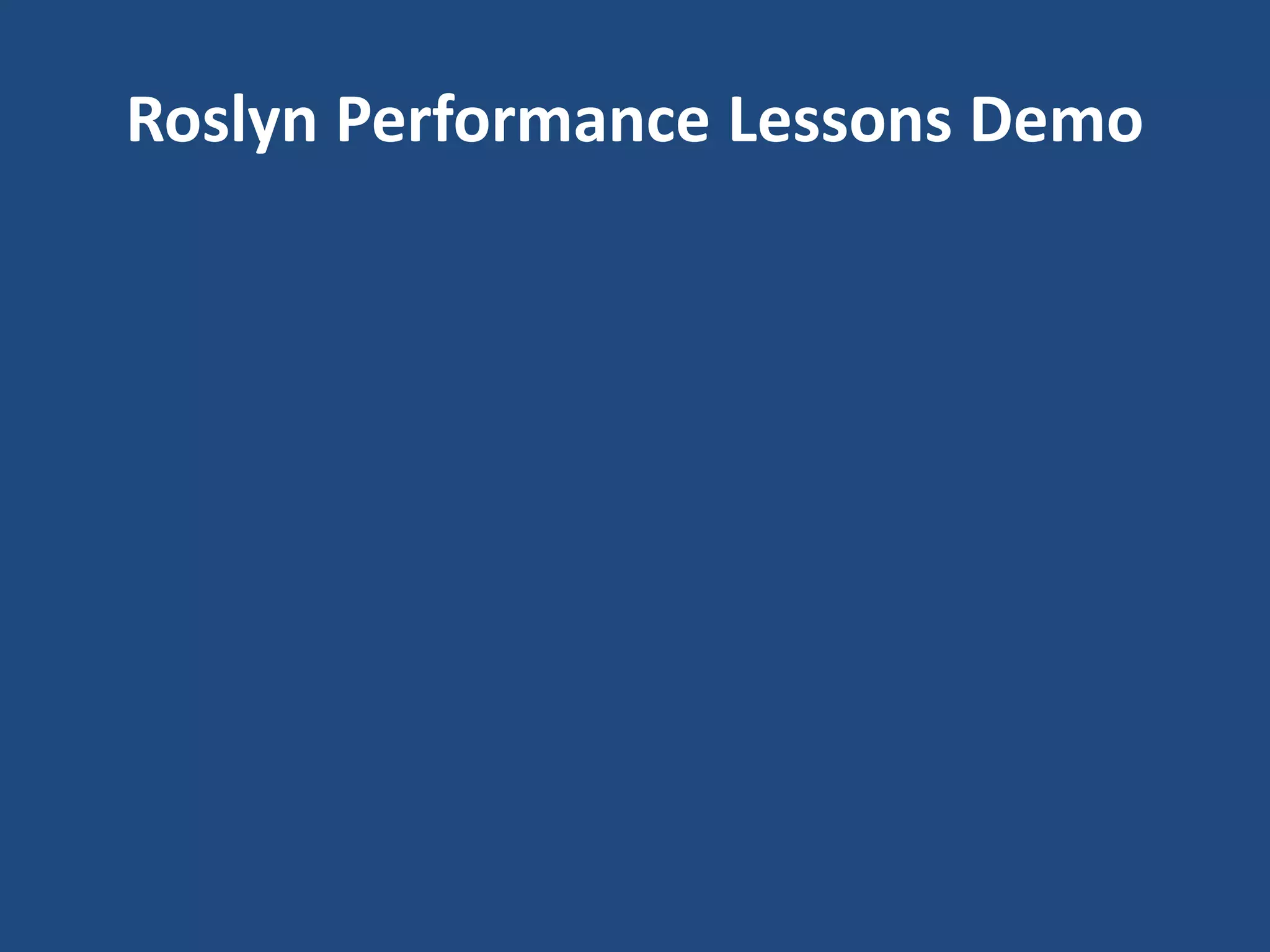 Roslyn Performance Lessons Demo
 