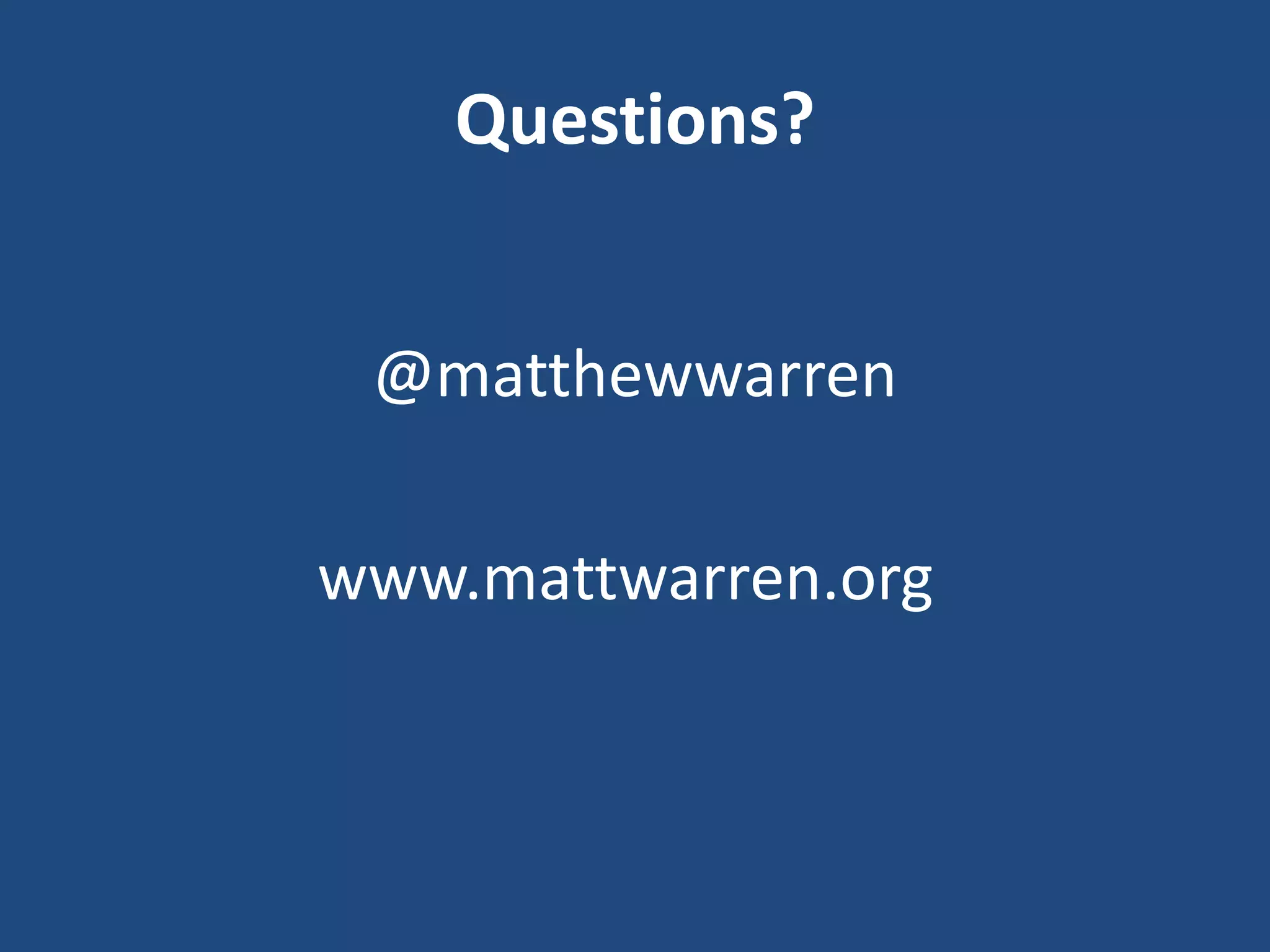 Questions?
@matthewwarren
www.mattwarren.org
 