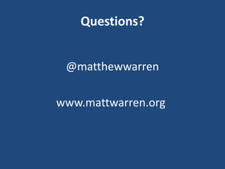 Questions?
@matthewwarren
www.mattwarren.org
 