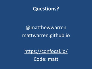 Questions?
@matthewwarren
mattwarren.github.io
https://confocal.io/
Code: matt
 