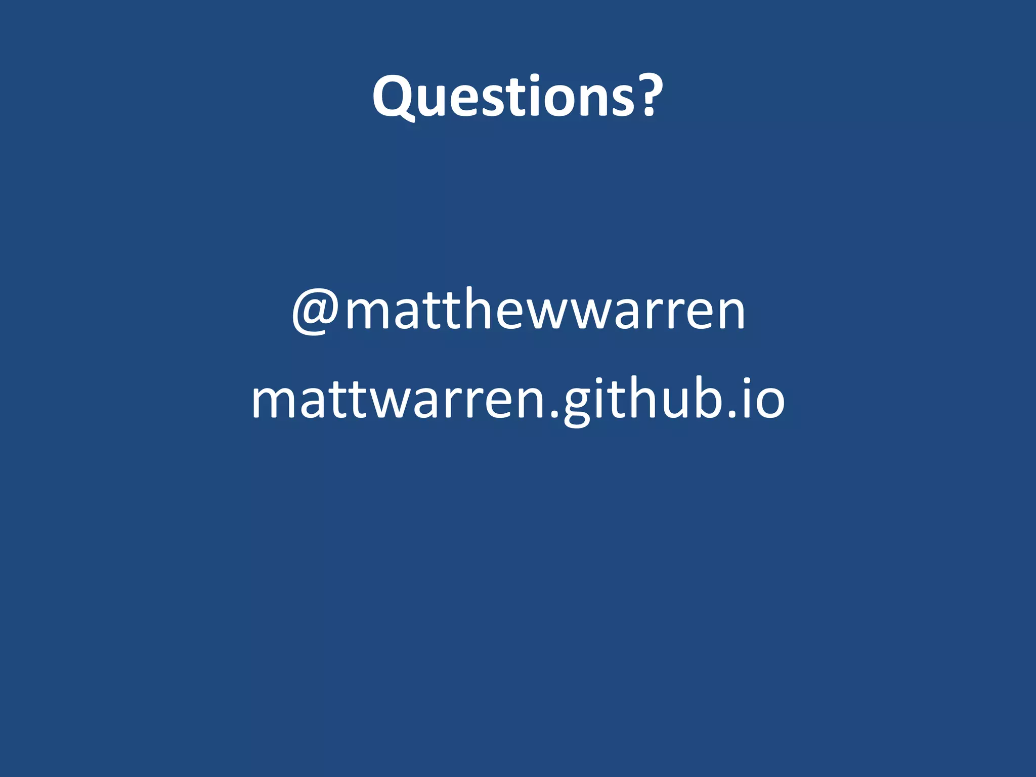 Questions?
@matthewwarren
mattwarren.github.io
 