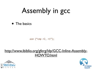 Assembly in gcc
	   	   int src = 19;      volatile prevents “optimizations”
	   	   int dest = 0;
	   	
	   	   asm volat...