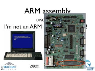 ARM assembly

• Reading assembly is a very important skill
  for high-performance programming
• Writing is more specialize...