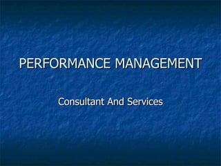 PERFORMANCE MANAGEMENT Consultant And Services 