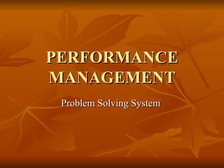 PERFORMANCE MANAGEMENT Problem Solving System  