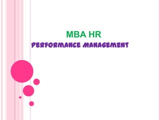 MBA HR
Performance Management

 