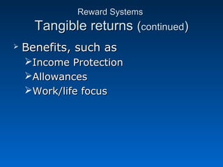 RReewwaarrdd SSyysstteemmss 
TTaannggiibbllee rreettuurrnnss ((ccoonnttiinnuueedd)) 
 BBeenneeffiittss,, ssuucchh aass 
IInnccoommee PPrrootteeccttiioonn 
AAlllloowwaanncceess 
WWoorrkk//lliiffee ffooccuuss 
 