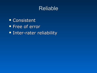 RReelliiaabbllee 
 CCoonnssiisstteenntt 
 FFrreeee ooff eerrrroorr 
 IInntteerr--rraatteerr rreelliiaabbiilliittyy 
 