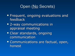 OOppeenn ((NNoo SSeeccrreettss)) 
 FFrreeqquueenntt,, oonnggooiinngg eevvaalluuaattiioonnss aanndd 
ffeeeeddbbaacckk 
 22--wwaayy ccoommmmuunniiccaattiioonnss iinn 
aapppprraaiissaall mmeeeettiinngg 
 CClleeaarr ssttaannddaarrddss,, oonnggooiinngg 
ccoommmmuunniiccaattiioonn 
 CCoommmmuunniiccaattiioonnss aarree ffaaccttuuaall,, ooppeenn,, 
hhoonneesstt 
 