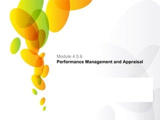 Module 4.5.6
Performance Management and Appraisal
 