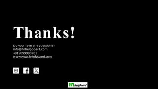 Thanks!
Do you have any questions?
info@hrhelpboard.com
+
919899990261
www.www.hrhelpboard.com
 