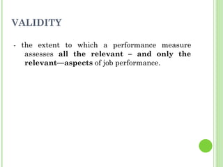 VALIDITY <ul><li>- the extent to which a performance measure assesses  all the relevant – and only the relevant—aspects  o...