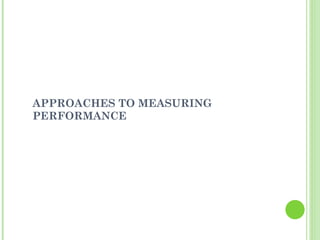 APPROACHES TO MEASURING PERFORMANCE 