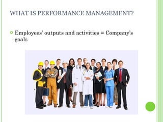 WHAT IS PERFORMANCE MANAGEMENT? ,[object Object]
