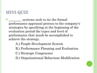 MINI-QUIZ <ul><li>________ systems seek to tie the formal performance appraisal process to the company’s strategies by spe...