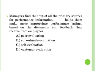 <ul><li>Managers find that out of all the primary sources for performance information, _____ helps them make more appropri...