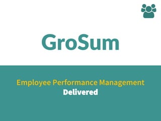 Employee Performance Management
Delivered
GroSum
 