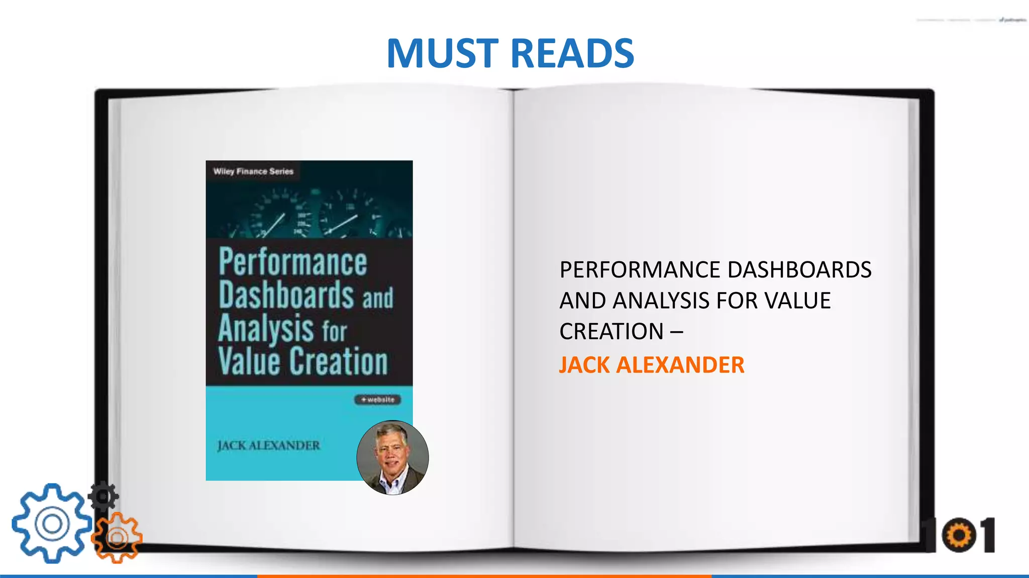 MUST READS 
PERFORMANCE DASHBOARDS 
AND ANALYSIS FOR VALUE 
CREATION – 
JACK ALEXANDER 
 