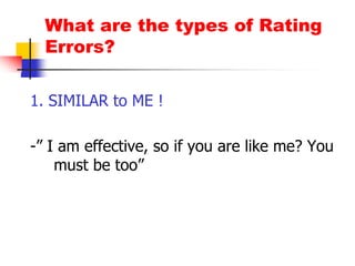 Sources of Performance Information5. CustomersOften the only best person to observe employee performanceBEST source of informationCustomer evaluation sheetRandom mail surveysTelephone surveyUSEFULWhen employee gives Direct service to the customerWhen company needs info on what the customer wants