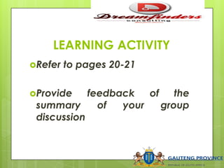 LEARNING ACTIVITY
Refer to pages 20-21
Provide feedback of the
summary of your group
discussion
 