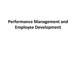 Performance Management and
Employee Development
 