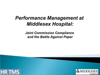 Performance Management at  Middlesex Hospital: Joint Commission Compliance  and the Battle Against Paper 