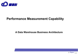  v
Performance Measurement Capability
A Data Warehouse Business Architecture
 