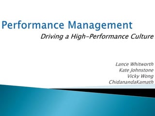 Performance Management Driving a High-Performance Culture Lance Whitworth Kate Johnstone Vicky Wong ChidanandaKamath 