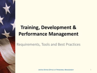 Training, Development &
Performance Management
Requirements, Tools and Best Practices
1
 