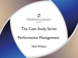 The Case Study Series Performance Management  Neil Wilson 