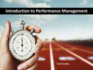 Introduction to Performance Management 
Derek Hendrikz 
 