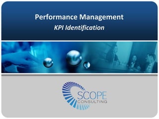 Performance Management
    KPI Identification
 